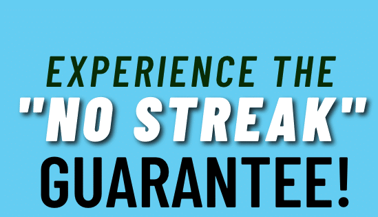 You are currently viewing Experience the No Streak Guarantee!